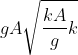 gA\sqrt{\frac{kA}{g}k}
